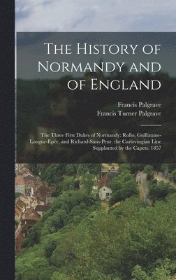 The History of Normandy and of England 1