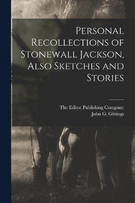 John G Gittings, John G. Gittings, The Editor Publishing Company - Personal Recollections of Stonewall Jackson, Also Sketches and Stories, Häftad