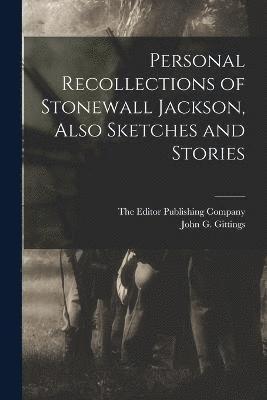 Personal Recollections of Stonewall Jackson, Also Sketches and Stories 1