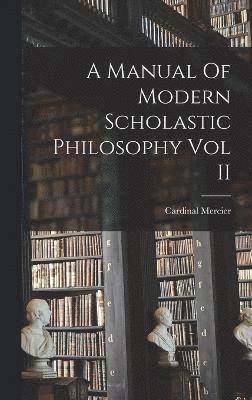 A Manual Of Modern Scholastic Philosophy Vol II 1