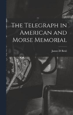 The Telegraph in American and Morse Memorial 1