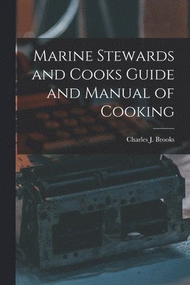 Marine Stewards and Cooks Guide and Manual of Cooking 1
