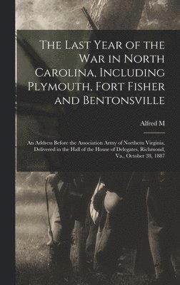 bokomslag Last Year of the war in North Carolina, Including Plymouth, Fort Fisher and Bentonsville
