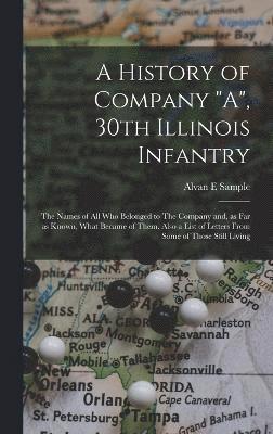 bokomslag A History of Company &quot;A&quot;, 30th Illinois Infantry