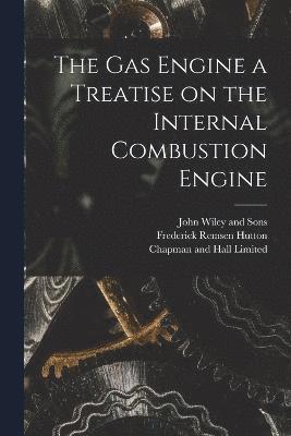 Frederick Remsen Hutton, Chapman and Hall Limited, John Wiley and Sons - Gas Engine a Treatise on the Internal Combustion Engine, Häftad