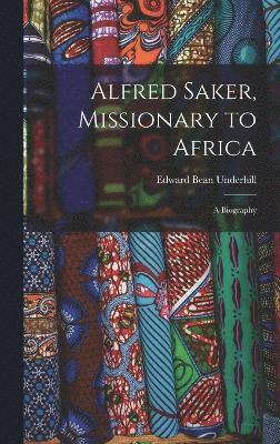 Alfred Saker, Missionary to Africa