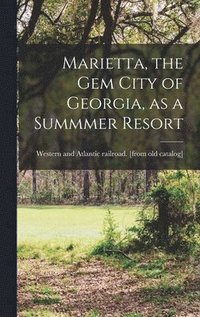 bokomslag Marietta, the gem City of Georgia, as a Summmer Resort