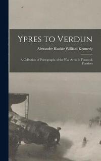 bokomslag Ypres to Verdun; a Collection of Photographs of the war Areas in France & Flanders