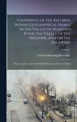 bokomslag Footprints of the red men. Indian Geographical Names in the Valley of Hudson's River, the Valley of the Mohawk, and on the Delaware