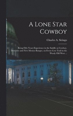 Charles A Siringo, Charles A. Siringo - Lone Star Cowboy, Inbunden