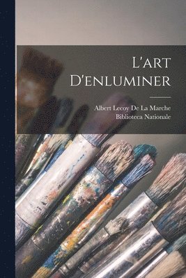 Albert Lecoy De La Marche, Biblioteca Nationale (Italy) - L'art D'enluminer, Häftad