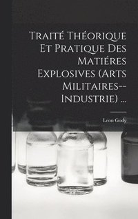 bokomslag Trait Thorique Et Pratique Des Matires Explosives (Arts Militaires--Industrie) ...