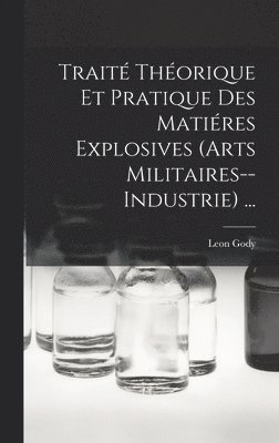 Trait Thorique Et Pratique Des Matires Explosives (Arts Militaires--Industrie) ... 1