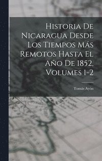 bokomslag Historia De Nicaragua Desde Los Tiempos Ms Remotos Hasta El Ao De 1852, Volumes 1-2