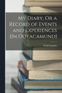 bokomslag My Diary, Or a Record of Events and Experiences [In Ootacamund]