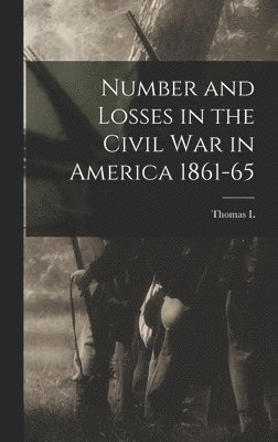 bokomslag Number and Losses in the Civil war in America 1861-65