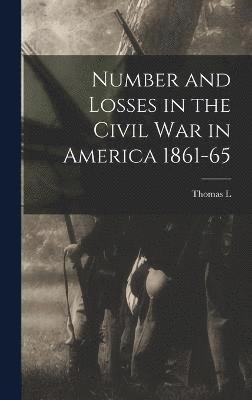 Number and Losses in the Civil war in America 1861-65 1