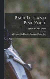 bokomslag Back log and Pine Knot; a Chronicle of the Minnisink Hunting and Fishing Club