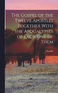 bokomslag The Gospel of the Twelve Apostles Together With the Apocalypses of Each one of Them