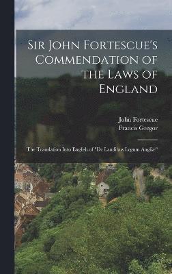 Sir John Fortescue's Commendation of the Laws of England