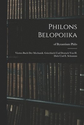 bokomslag Philons Belopoiika; viertes Buch der Mechanik. Griechisch und deutsch von H. Diels und E. Schramm