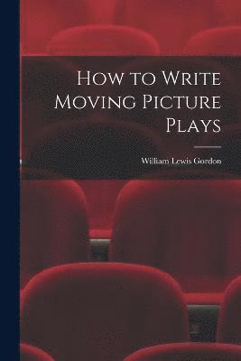 bokomslag How to Write Moving Picture Plays