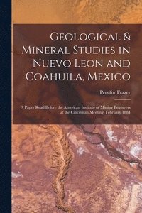 bokomslag Geological & Mineral Studies in Nuevo Leon and Coahuila, Mexico