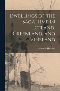 bokomslag Dwellings of the Saga-time in Iceland, Greenland, and Vineland