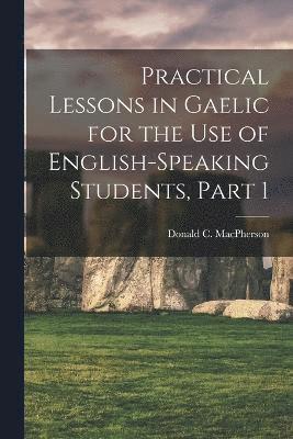 Practical Lessons in Gaelic for the Use of English-Speaking Students, Part 1 1