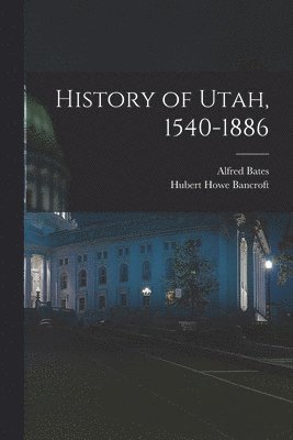 Hubert Howe Bancroft, Alfred Bates - History of Utah, 1540-1886, Häftad