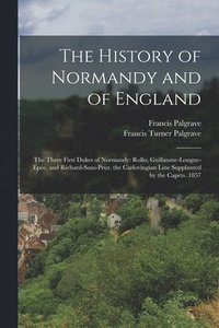 bokomslag The History of Normandy and of England