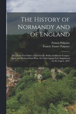 bokomslag The History of Normandy and of England