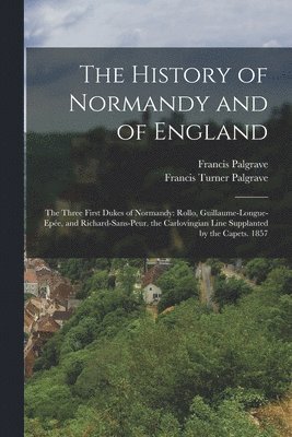 Francis Turner Palgrave, Francis Palgrave - History of Normandy and of England, Häftad