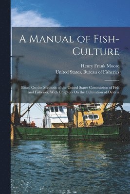 Henry Frank Moore, United States Bureau of Fisheries - Manual of Fish-Culture, Häftad