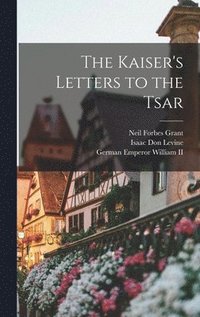 bokomslag The Kaiser's Letters to the Tsar