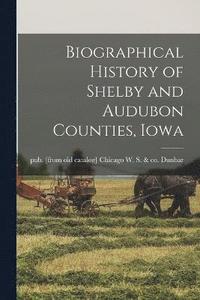 bokomslag Biographical History of Shelby and Audubon Counties, Iowa