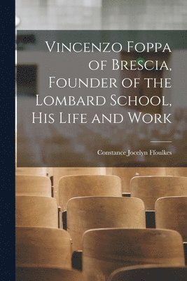 bokomslag Vincenzo Foppa of Brescia, Founder of the Lombard School, his Life and Work