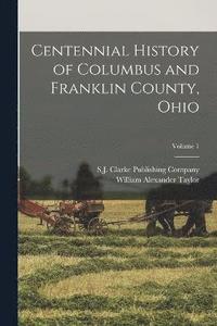 bokomslag Centennial History of Columbus and Franklin County, Ohio; Volume 1