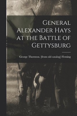 bokomslag General Alexander Hays at the Battle of Gettysburg