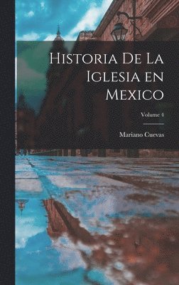 Historia de la iglesia en Mexico; Volume 4 1