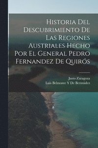 bokomslag Historia Del Descubrimiento De Las Regiones Austriales Hecho Por El General Pedro Fernandez De Quirs