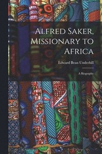 bokomslag Alfred Saker, Missionary to Africa