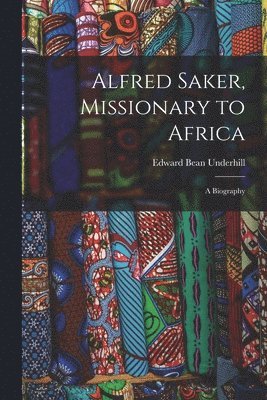 Alfred Saker, Missionary to Africa