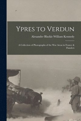 bokomslag Ypres to Verdun; a Collection of Photographs of the war Areas in France & Flanders