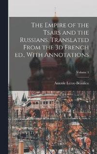 bokomslag The Empire of the Tsars and the Russians. Translated From the 3d French ed., With Annotations; Volume 1