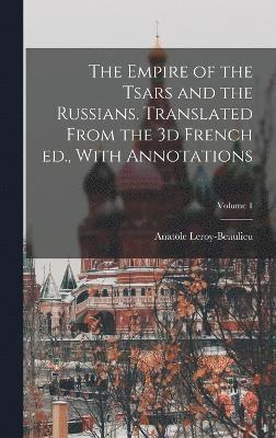 bokomslag The Empire of the Tsars and the Russians. Translated From the 3d French ed., With Annotations; Volume 1