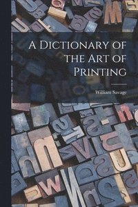 bokomslag A Dictionary of the Art of Printing