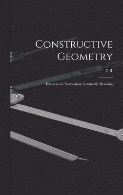 bokomslag Constructive Geometry; Exercises in Elementary Geometric Drawing