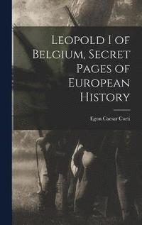 bokomslag Leopold I of Belgium, Secret Pages of European History