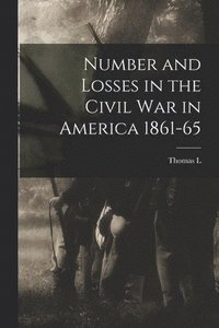 bokomslag Number and Losses in the Civil war in America 1861-65